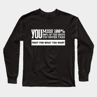 You miss 100% of the shots you never take. Long Sleeve T-Shirt